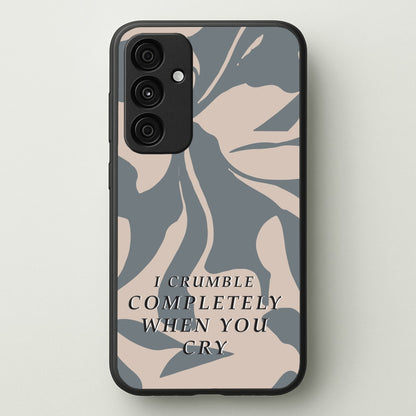 I Crumble Completely When You Cry  - Arctic Monkeys Phone Case for Galaxy A15