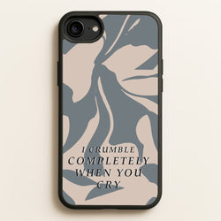 I Crumble Completely When You Cry  - Arctic Monkeys Phone Case for iPhone 6 / 7 / 8 / SE