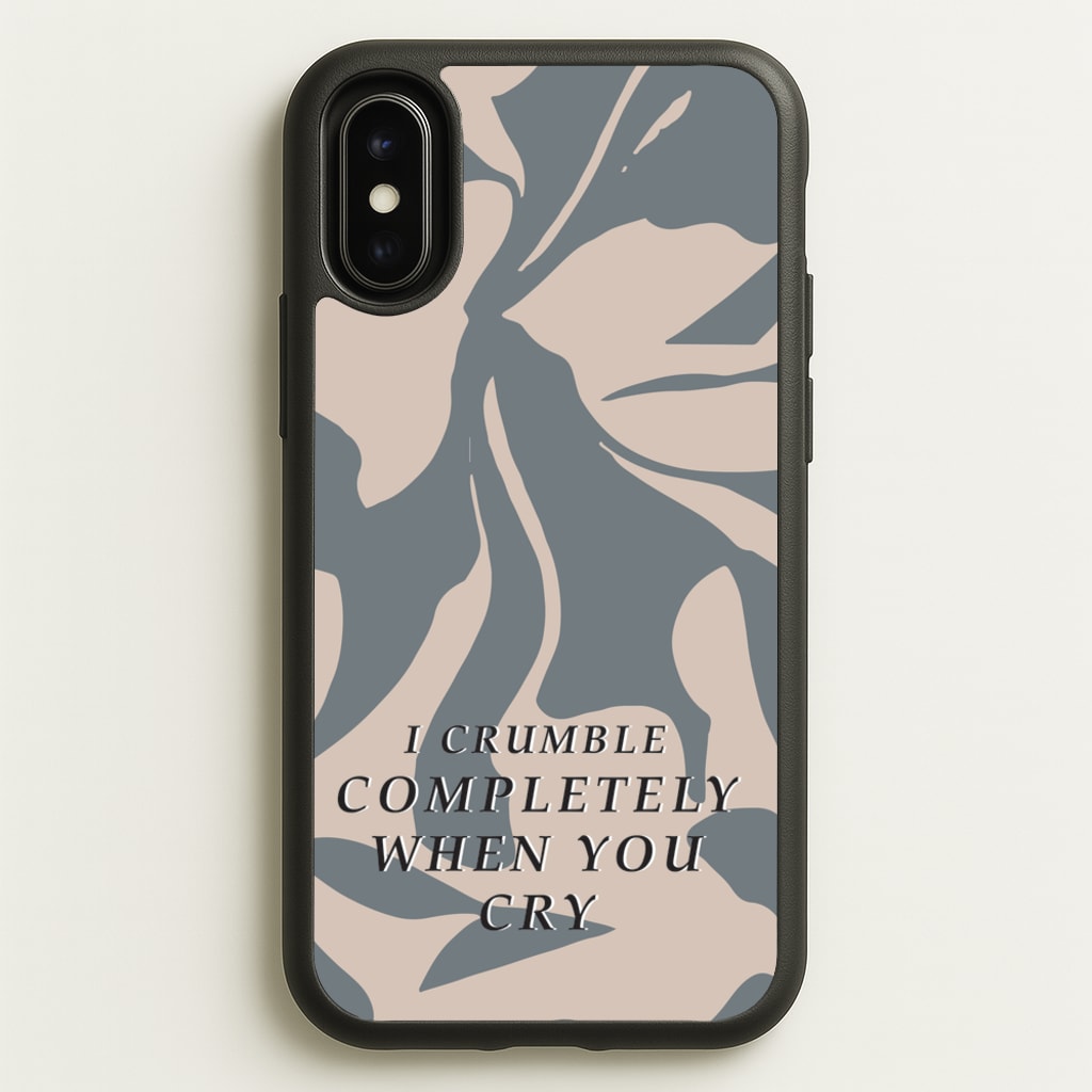 I Crumble Completely When You Cry  - Arctic Monkeys Phone Case for iPhone X / XS