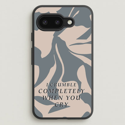 I Crumble Completely When You Cry  - Arctic Monkeys Phone Case for Google Pixel 9a