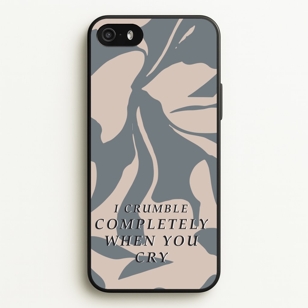 I Crumble Completely When You Cry  - Arctic Monkeys Phone Case for iPhone 5 / 5s / SE 2016