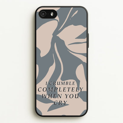 I Crumble Completely When You Cry  - Arctic Monkeys Phone Case for iPhone 5 / 5s / SE 2016