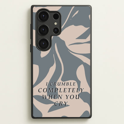 I Crumble Completely When You Cry  - Arctic Monkeys Phone Case for Galaxy S25 Ultra