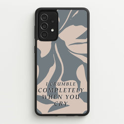 I Crumble Completely When You Cry  - Arctic Monkeys Phone Case for Galaxy A52 / A52s