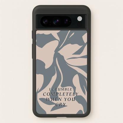 I Crumble Completely When You Cry  - Arctic Monkeys Phone Case for Google Pixel 8 Pro