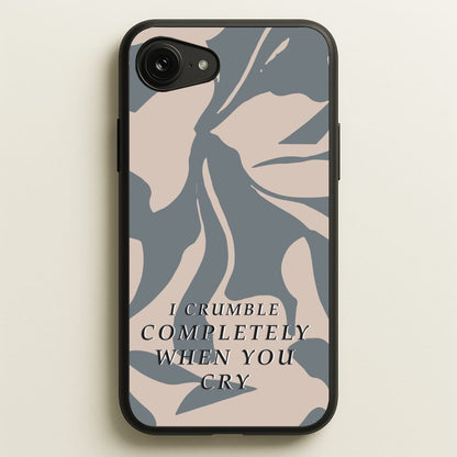 I Crumble Completely When You Cry  - Arctic Monkeys Phone Case for iPhone 16e