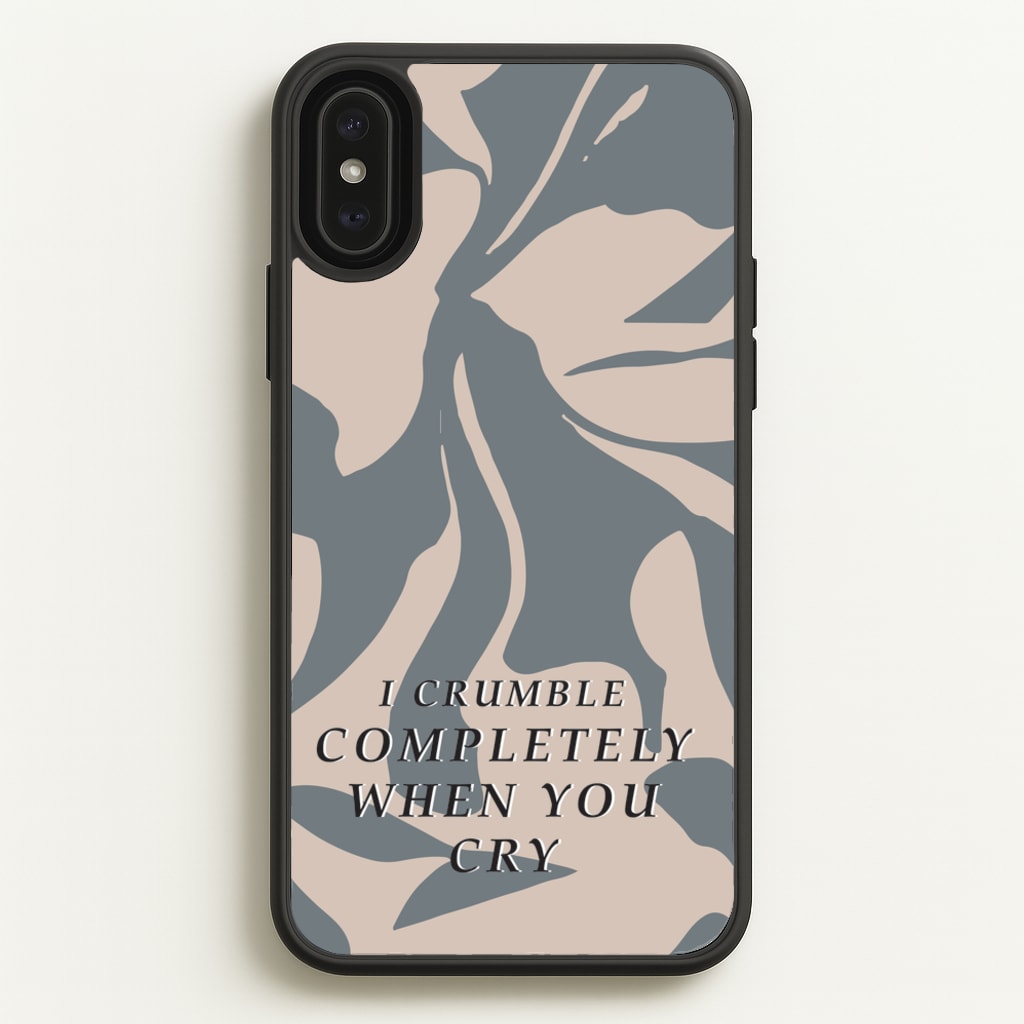 I Crumble Completely When You Cry  - Arctic Monkeys Phone Case for iPhone XS Max