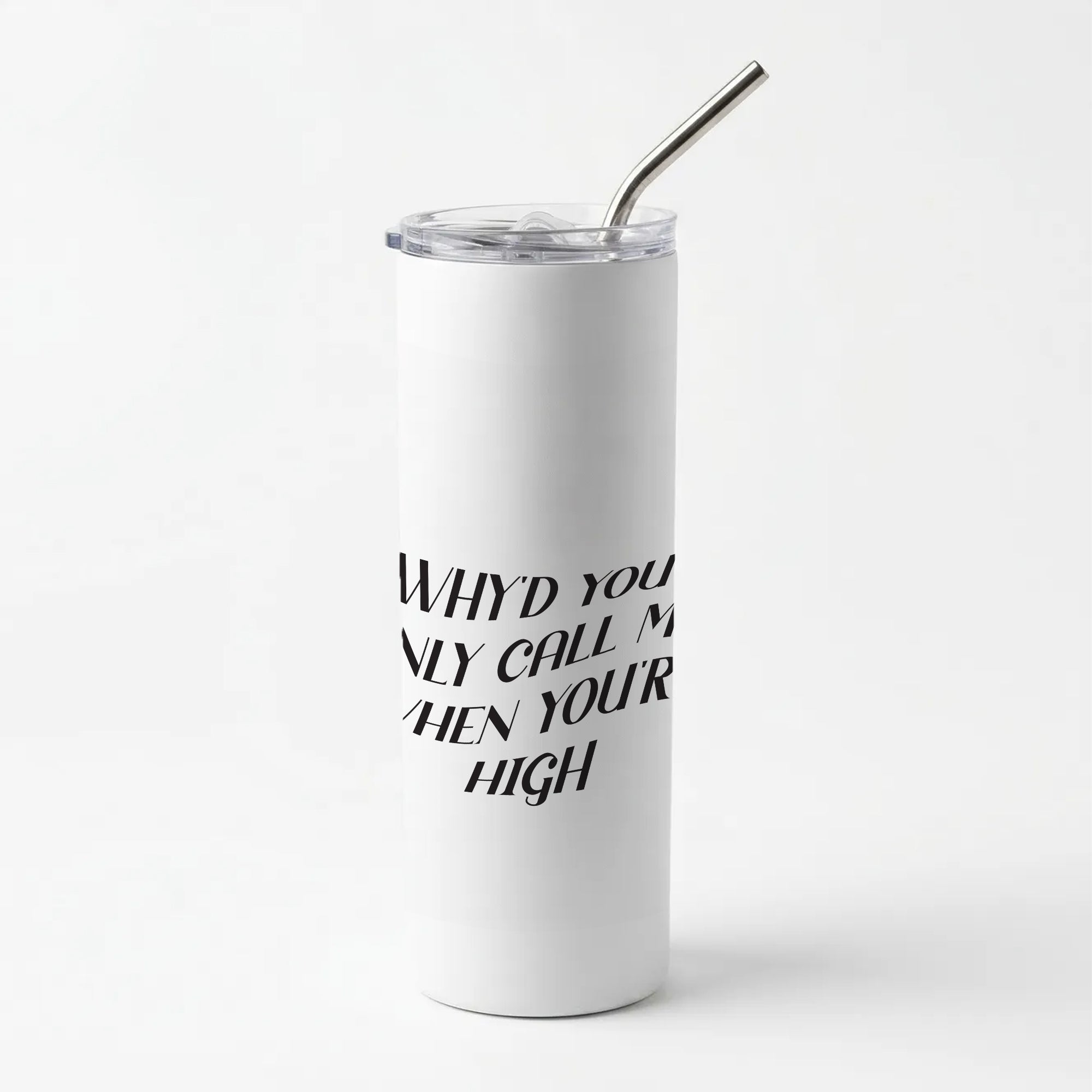 Call Me When You're High  Skinny Tumbler