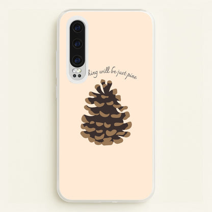 Everything Will Be Just Pine - Autumn  - Autumn Phone Case for Huawei P30