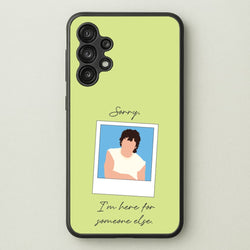 Sorry, I'm Here For Someone Else  - Benson Boone Phone Case for Galaxy A13