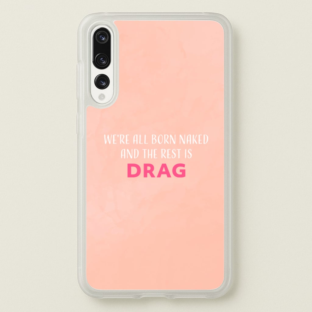 We're All Born Naked And The Rest Is Drag - Drag Queen  - Black Enpowerment Phone Case for Huawei P20 Pro