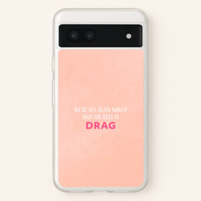 We're All Born Naked And The Rest Is Drag - Drag Queen  - Black Enpowerment Phone Case for Google Pixel 7a