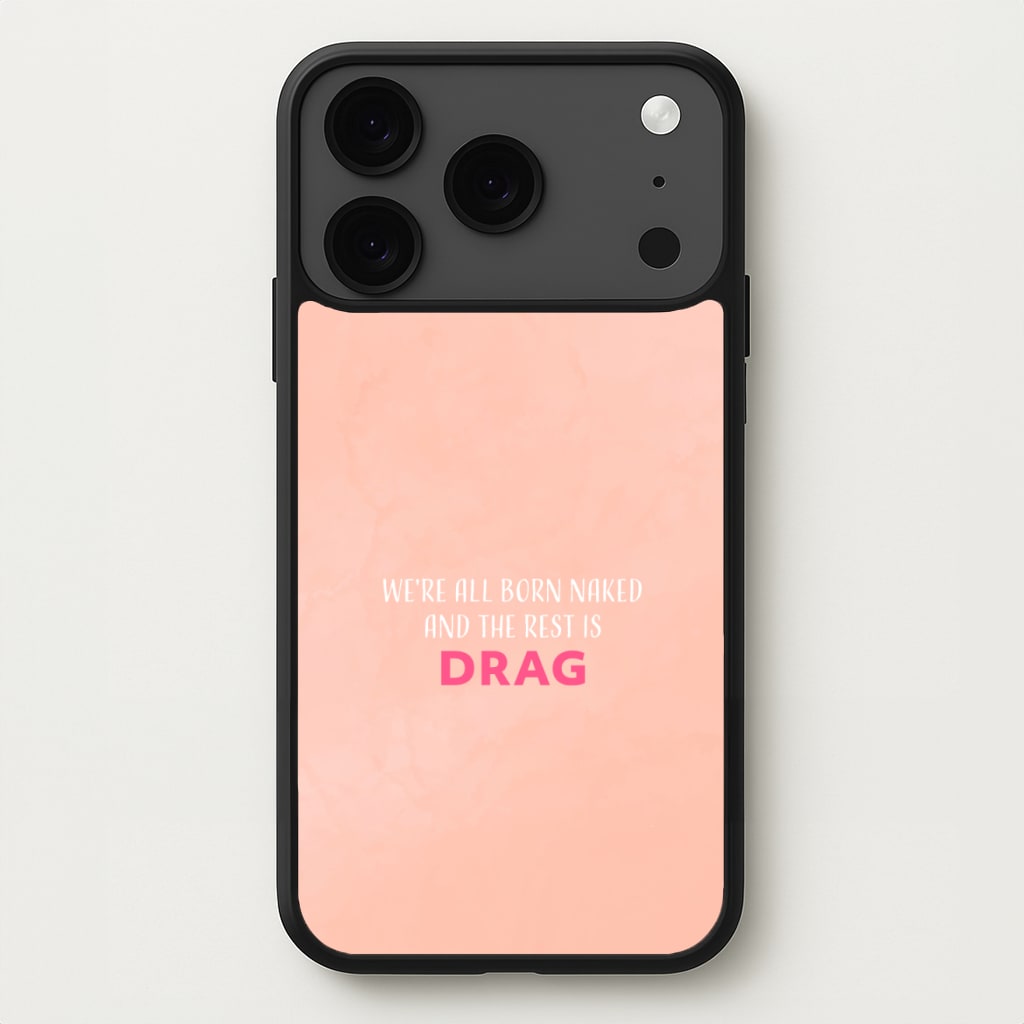 We're All Born Naked And The Rest Is Drag - Drag Queen Phone Case for iPhone 17 Pro