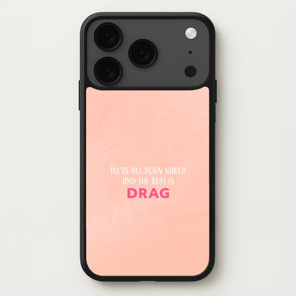 We're All Born Naked And The Rest Is Drag - Drag Queen Phone Case for iPhone 17 Pro