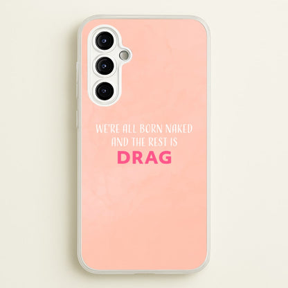 We're All Born Naked And The Rest Is Drag - Drag Queen  - Black Enpowerment Phone Case for Galaxy A54