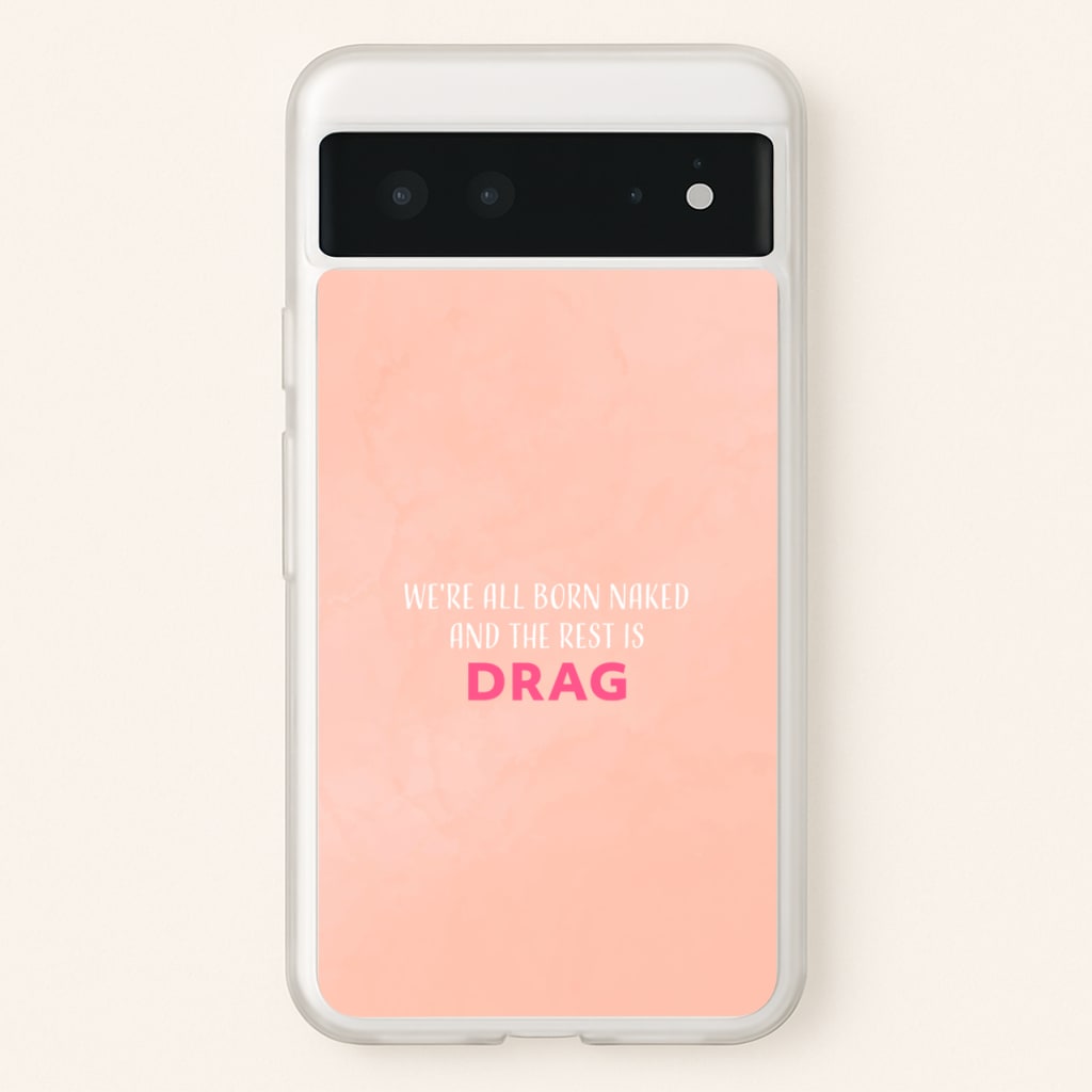 We're All Born Naked And The Rest Is Drag - Drag Queen  - Black Enpowerment Phone Case for Google Pixel 6