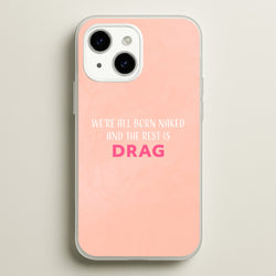 We're All Born Naked And The Rest Is Drag - Drag Queen  - Black Enpowerment Phone Case for iPhone 14