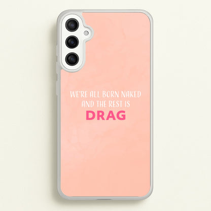 We're All Born Naked And The Rest Is Drag - Drag Queen  - Black Enpowerment Phone Case for Galaxy A36