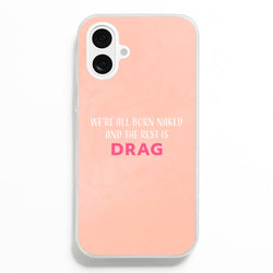 We're All Born Naked And The Rest Is Drag - Drag Queen Phone Case