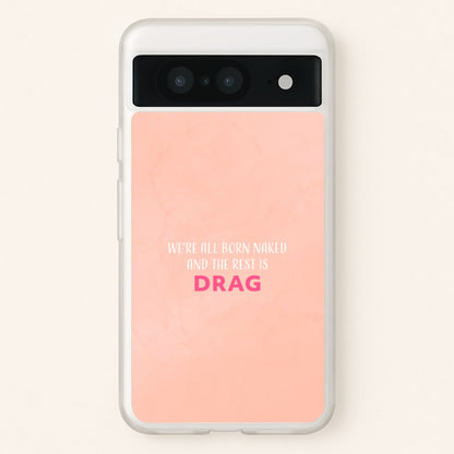 We're All Born Naked And The Rest Is Drag - Drag Queen  - Black Enpowerment Phone Case for Google Pixel 8
