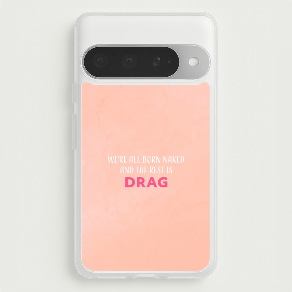 We're All Born Naked And The Rest Is Drag - Drag Queen Phone Case for Google Pixel 10 Pro XL