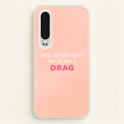 We're All Born Naked And The Rest Is Drag - Drag Queen  - Black Enpowerment Phone Case for Huawei P30