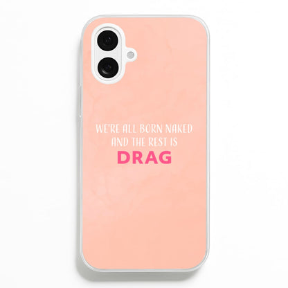 We're All Born Naked And The Rest Is Drag - Drag Queen  - Black Enpowerment Phone Case for iPhone 16 Plus