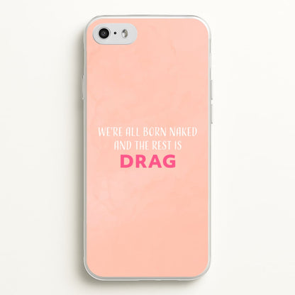 We're All Born Naked And The Rest Is Drag - Drag Queen  - Black Enpowerment Phone Case for iPhone 5 / 5s / SE 2016