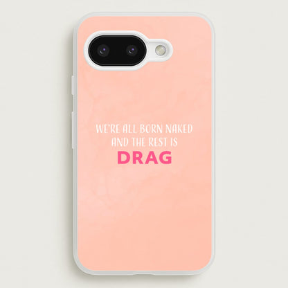 We're All Born Naked And The Rest Is Drag - Drag Queen  - Black Enpowerment Phone Case for Google Pixel 9a