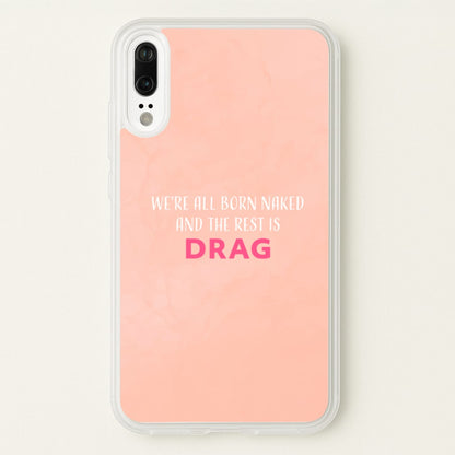 We're All Born Naked And The Rest Is Drag - Drag Queen  - Black Enpowerment Phone Case for Huawei P20