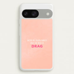 We're All Born Naked And The Rest Is Drag - Drag Queen  - Black Enpowerment Phone Case for Google Pixel 9 / 9 Pro