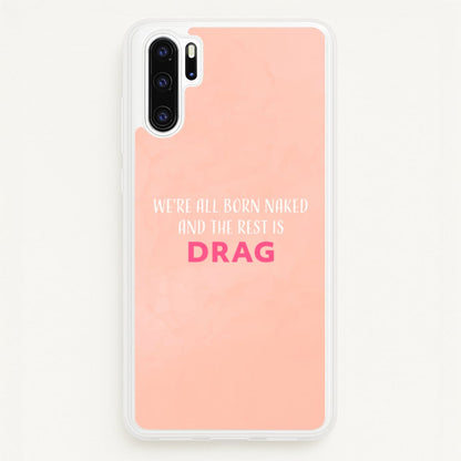 We're All Born Naked And The Rest Is Drag - Drag Queen  - Black Enpowerment Phone Case for Huawei P30 Pro