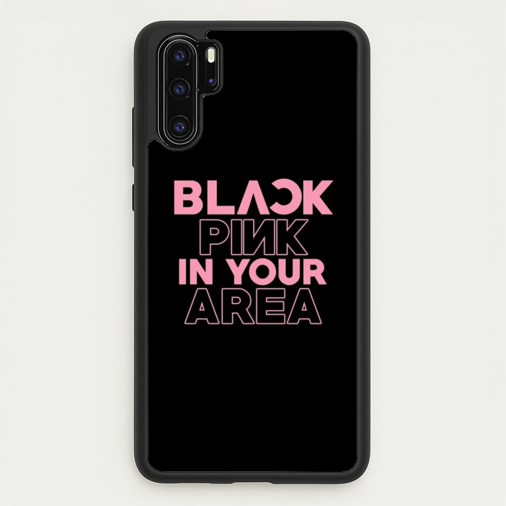 Girl K-Pop Band In Your Area - Black  - Blackpink Phone Case for Huawei P30 Pro