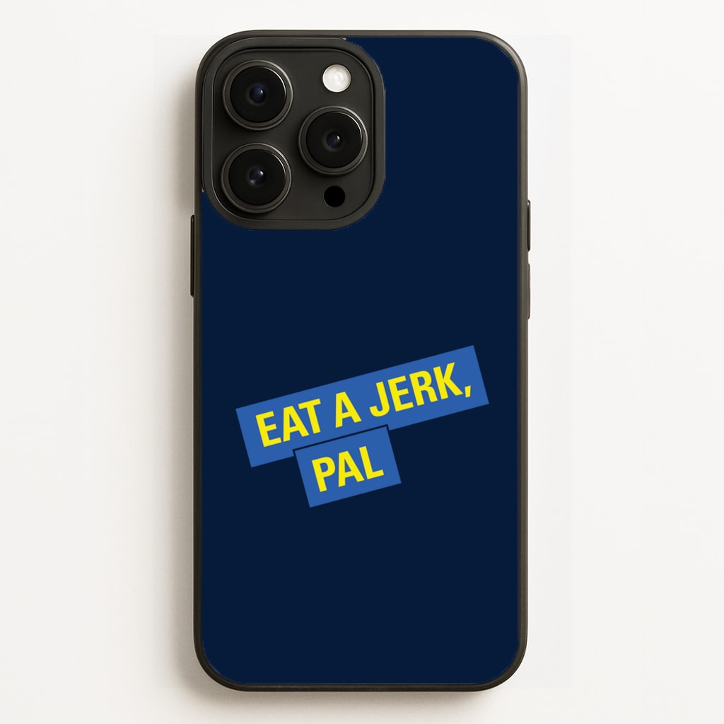 Eat A jerk, Pal - B99 Phone Case