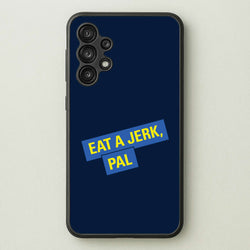Eat A jerk, Pal - B99  - Brooklyn nine nine Phone Case for Galaxy A13