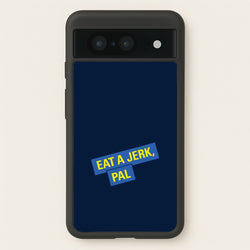 Eat A jerk, Pal - B99  - Brooklyn nine nine Phone Case for Google Pixel 8