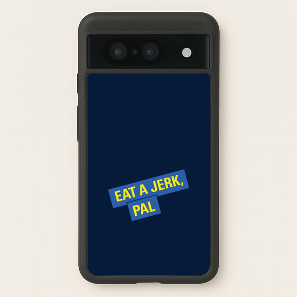 Eat A jerk, Pal - B99  - Brooklyn nine nine Phone Case for Google Pixel 8