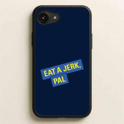 Eat A jerk, Pal - B99  - Brooklyn nine nine Phone Case for iPhone 16e