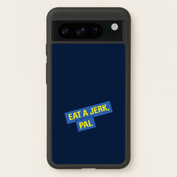 Eat A jerk, Pal - B99  - Brooklyn nine nine Phone Case for Google Pixel 8 Pro