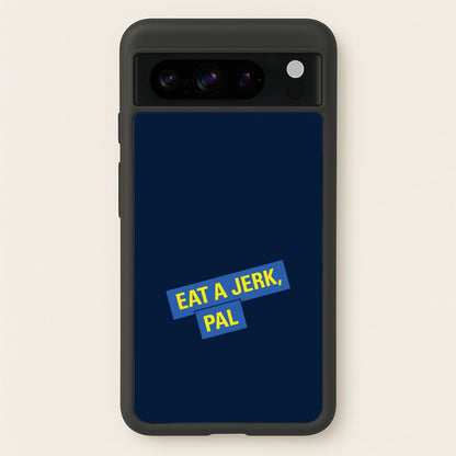 Eat A jerk, Pal - B99  - Brooklyn nine nine Phone Case for Google Pixel 8 Pro