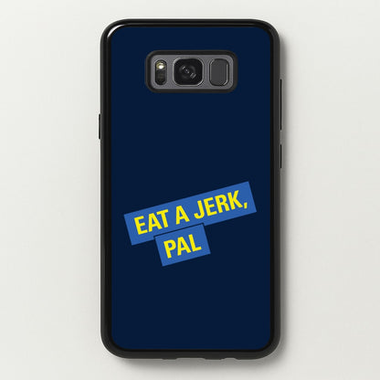 Eat A jerk, Pal - B99  - Brooklyn nine nine Phone Case for Galaxy S8 Plus