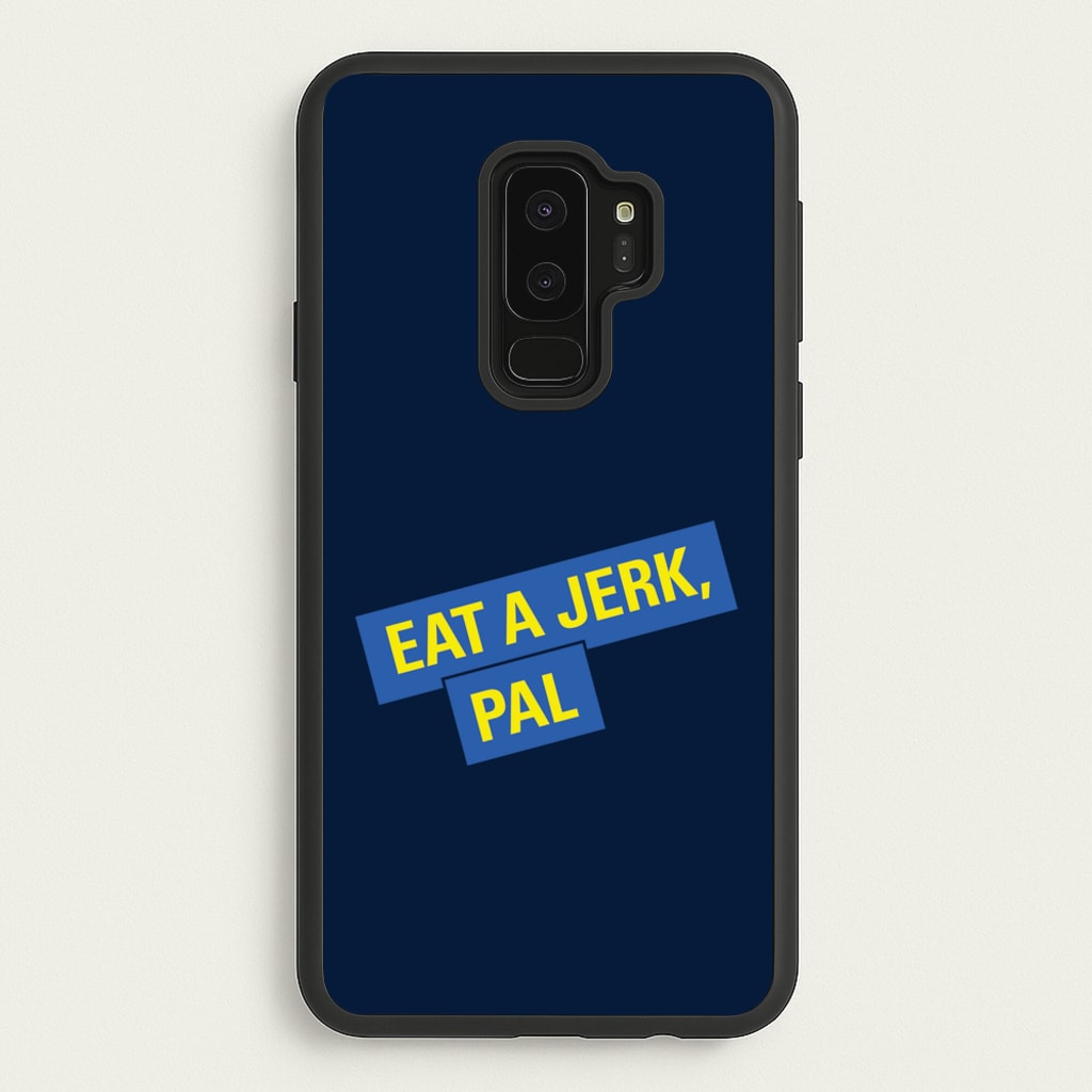 Eat A jerk, Pal - B99  - Brooklyn nine nine Phone Case for Galaxy S9 Plus