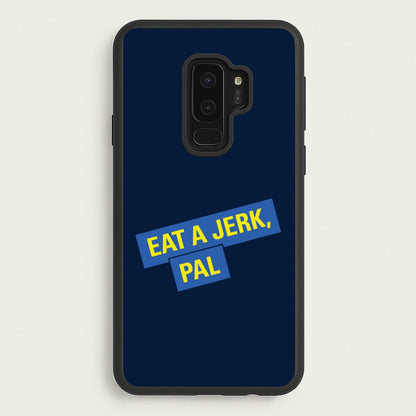 Eat A jerk, Pal - B99  - Brooklyn nine nine Phone Case for Galaxy S9 Plus
