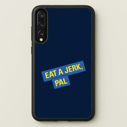 Eat A jerk, Pal - B99  - Brooklyn nine nine Phone Case for Huawei P20 Pro