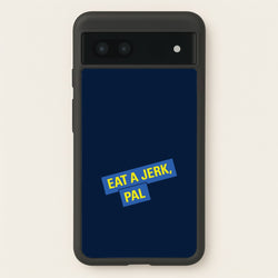Eat A jerk, Pal - B99  - Brooklyn nine nine Phone Case for Google Pixel 6a