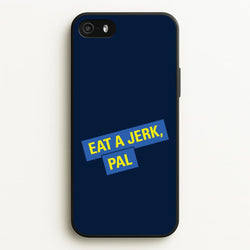 Eat A jerk, Pal - B99  - Brooklyn nine nine Phone Case for iPhone 5 / 5s / SE 2016