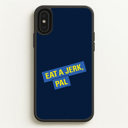 Eat A jerk, Pal - B99  - Brooklyn nine nine Phone Case for iPhone XS Max