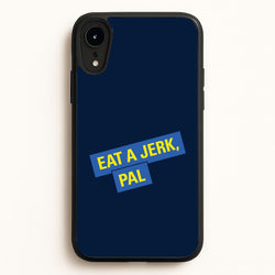 Eat A jerk, Pal - B99  - Brooklyn nine nine Phone Case for iPhone XR