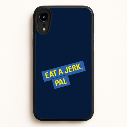 Eat A jerk, Pal - B99  - Brooklyn nine nine Phone Case for iPhone XR