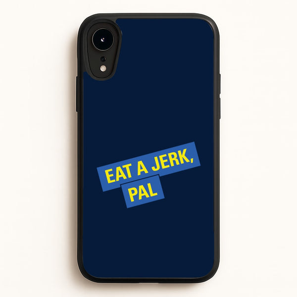 Eat A jerk, Pal - B99  - Brooklyn nine nine Phone Case for iPhone XR